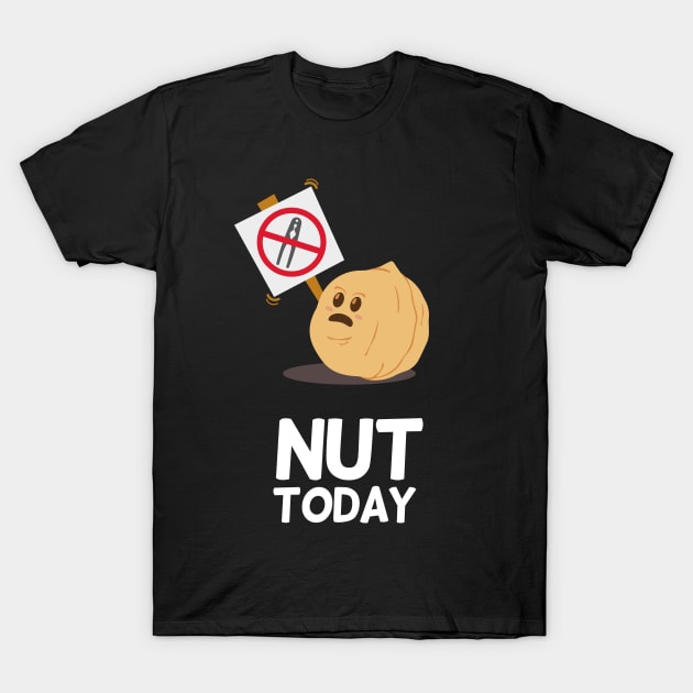 Nut Today | Food Puns | Gift Ideas T-Shirt by Fluffy-Vectors